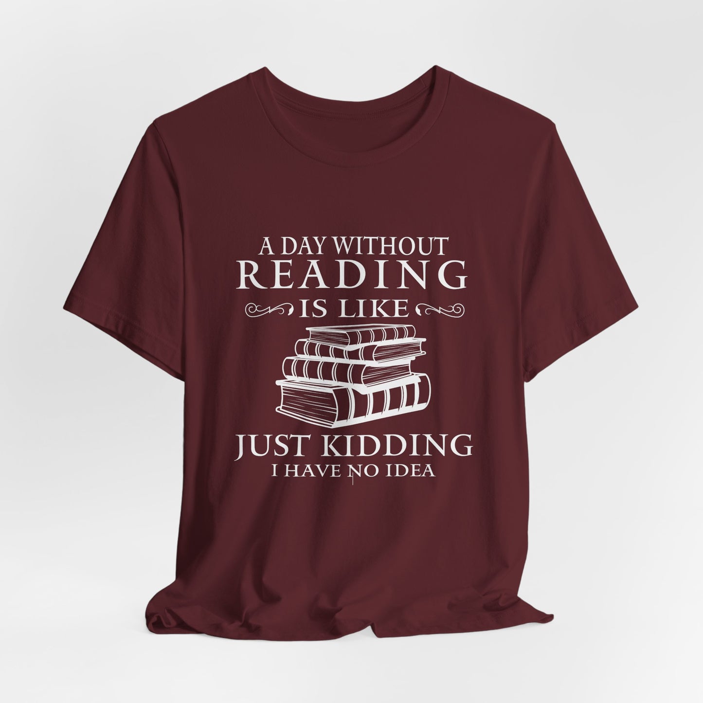 A Day Without Reading Is Like Tee