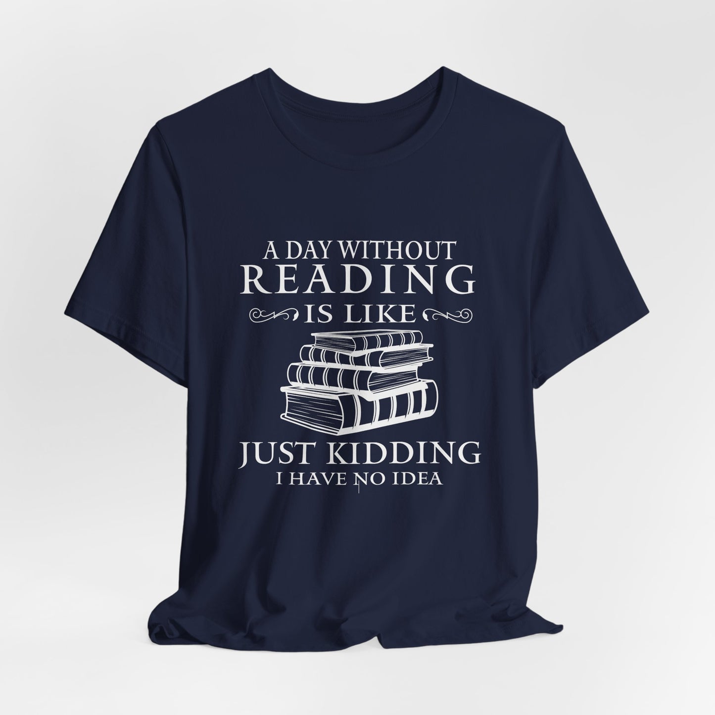 A Day Without Reading Is Like Tee