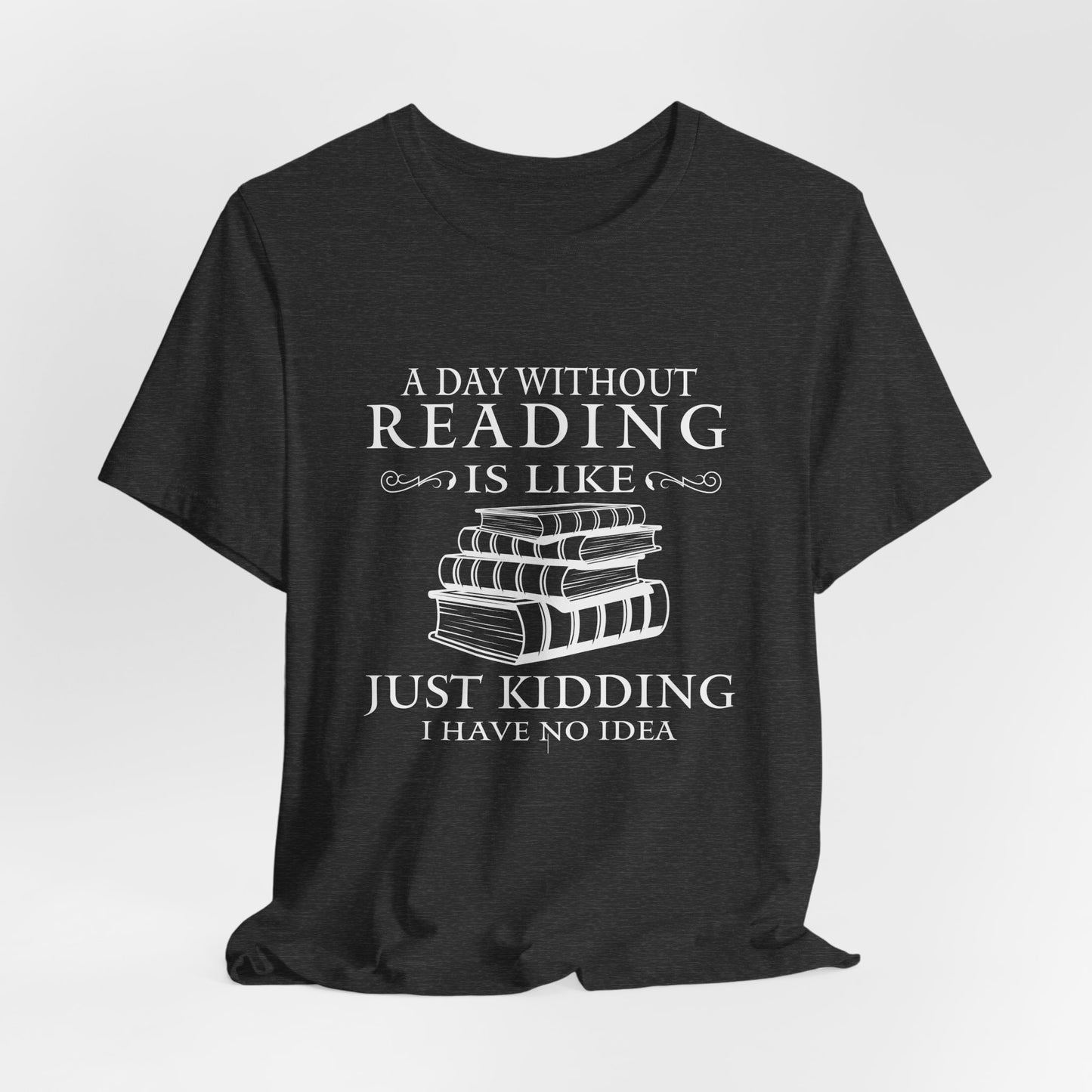 A Day Without Reading Is Like Tee