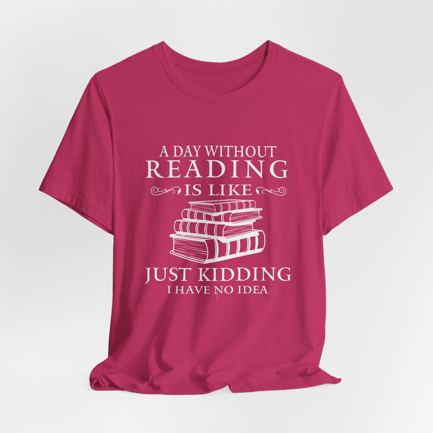 A Day Without Reading Is Like Tee